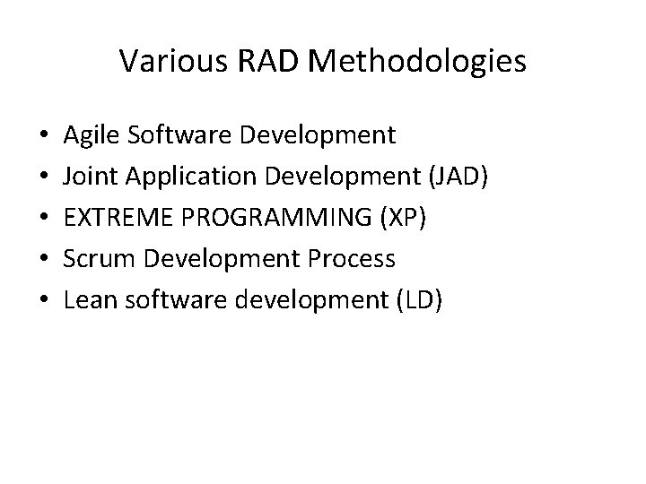 Various RAD Methodologies • • • Agile Software Development Joint Application Development (JAD) EXTREME