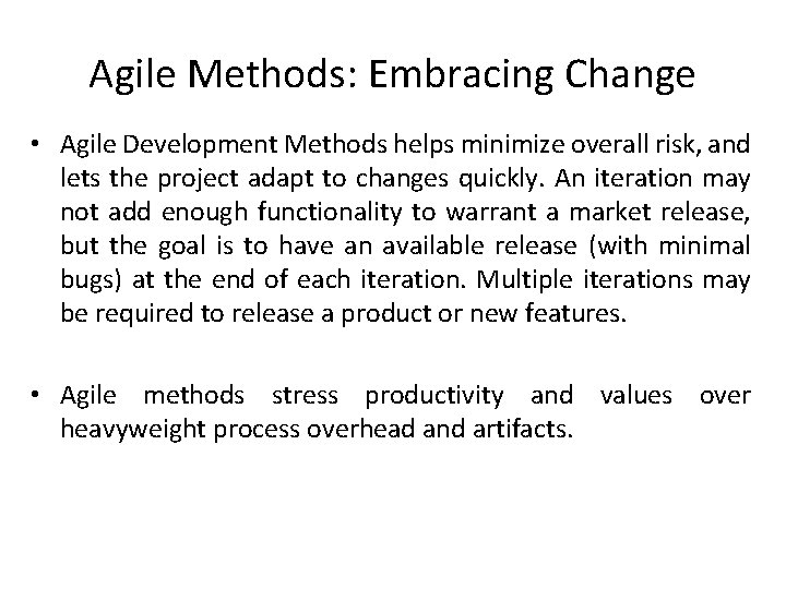 Agile Methods: Embracing Change • Agile Development Methods helps minimize overall risk, and lets