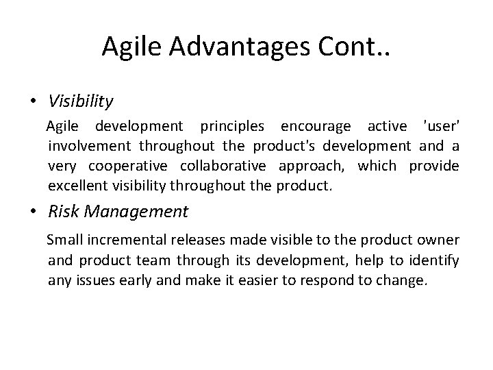 Agile Advantages Cont. . • Visibility Agile development principles encourage active 'user' involvement throughout