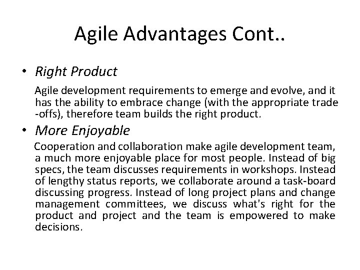 Agile Advantages Cont. . • Right Product Agile development requirements to emerge and evolve,