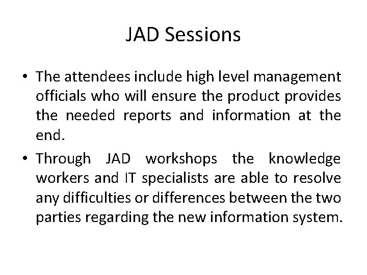 JAD Sessions • The attendees include high level management officials who will ensure the