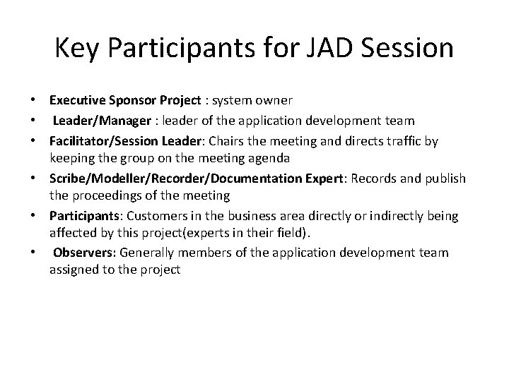 Key Participants for JAD Session • Executive Sponsor Project : system owner • Leader/Manager