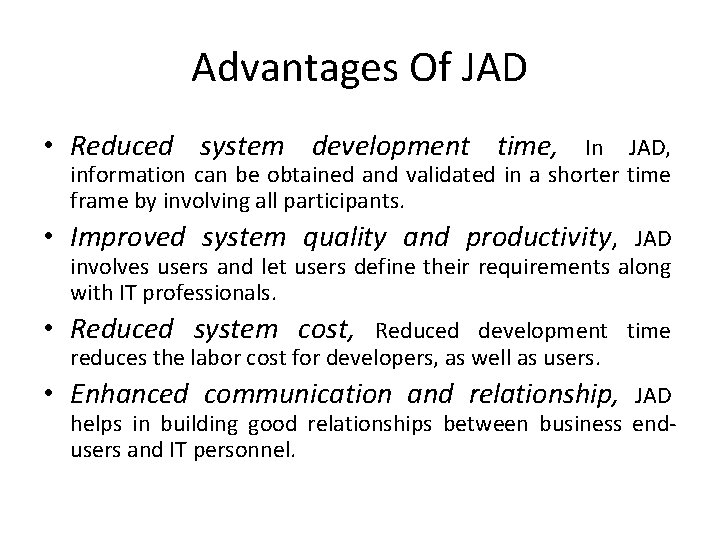 Advantages Of JAD • Reduced system development time, In JAD, information can be obtained