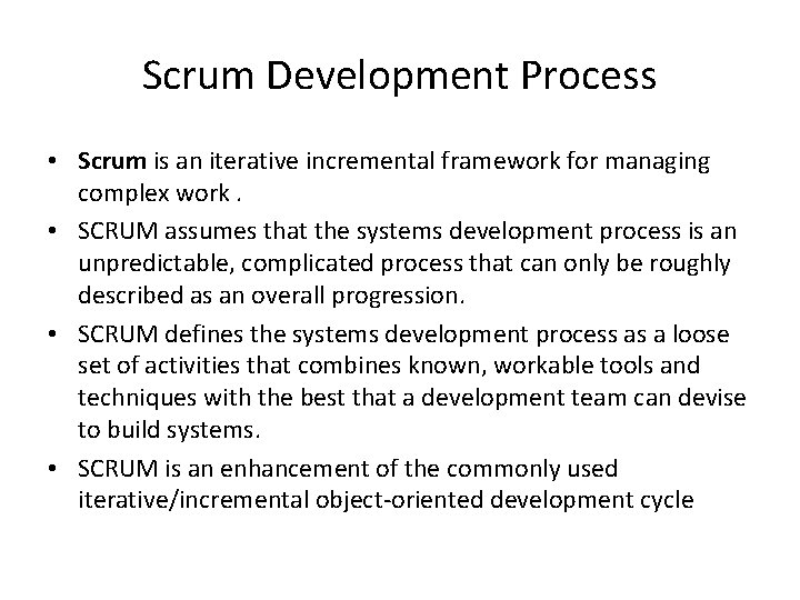 Scrum Development Process • Scrum is an iterative incremental framework for managing complex work.