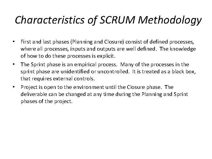 Characteristics of SCRUM Methodology • First and last phases (Planning and Closure) consist of