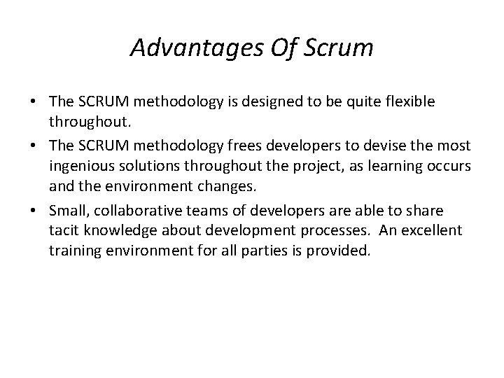 Advantages Of Scrum • The SCRUM methodology is designed to be quite flexible throughout.