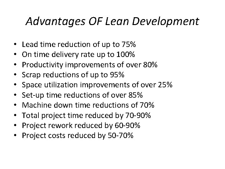 Advantages OF Lean Development • • • Lead time reduction of up to 75%