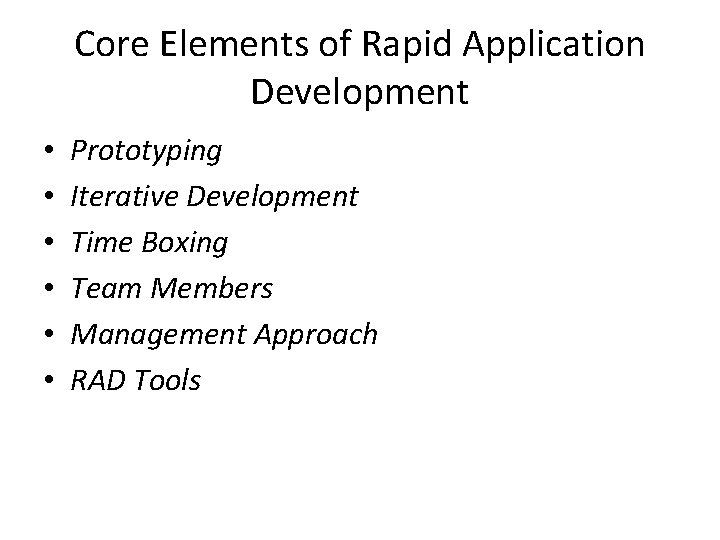 Core Elements of Rapid Application Development • • • Prototyping Iterative Development Time Boxing