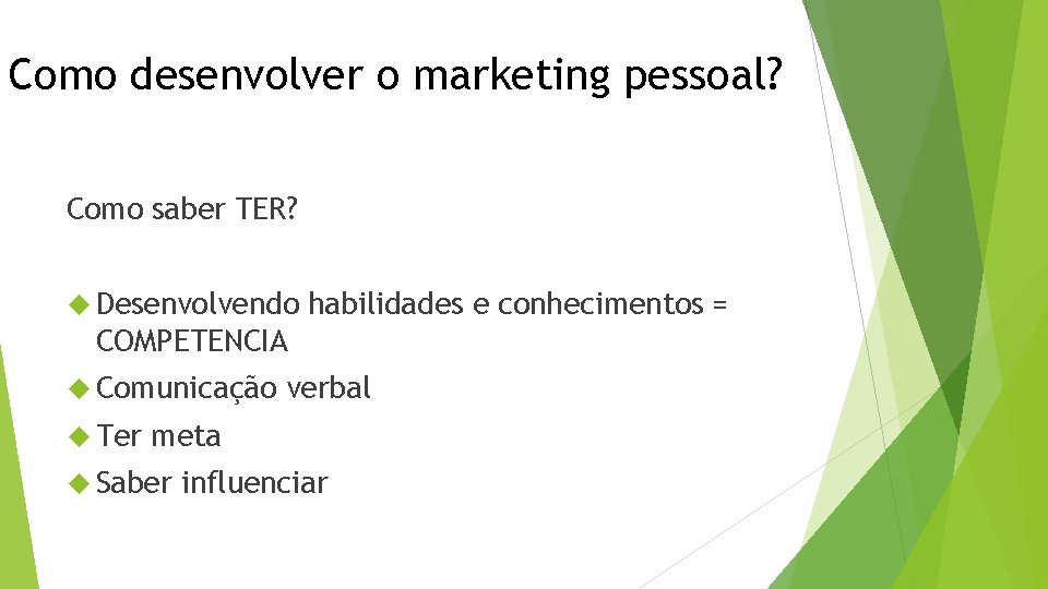 Como desenvolver o marketing pessoal? Como saber TER? Desenvolvendo habilidades e conhecimentos = COMPETENCIA