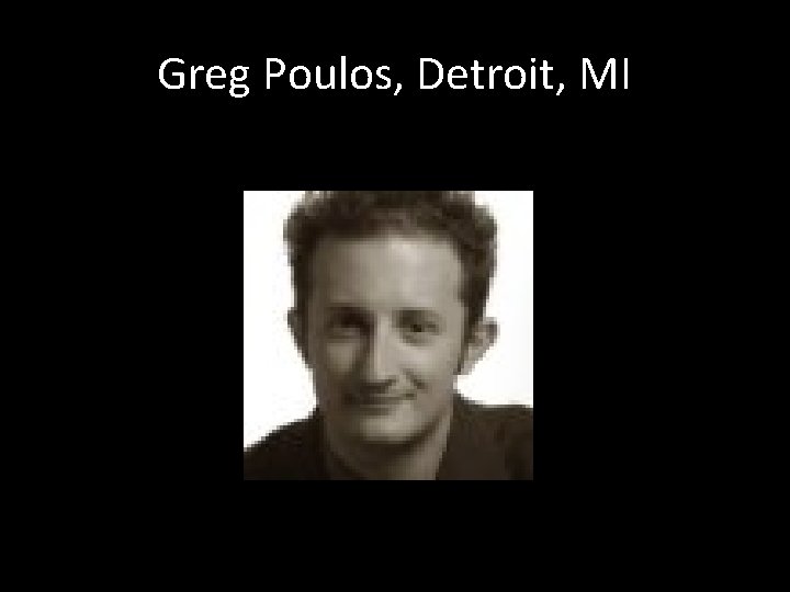 Greg Poulos, Detroit, MI 