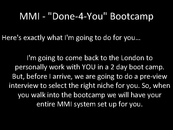 MMI - "Done-4 -You" Bootcamp Here's exactly what I'm going to do for you…