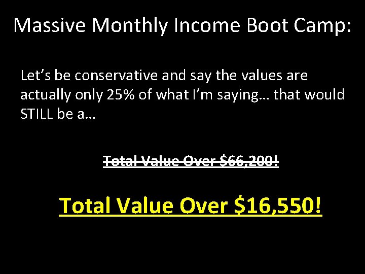 Massive Monthly Income Boot Camp: Let’s be conservative and say the values are actually
