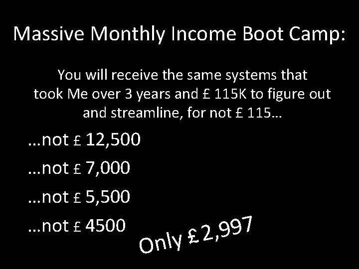 Massive Monthly Income Boot Camp: You will receive the same systems that took Me