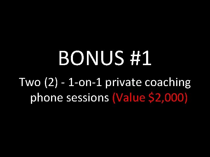 BONUS #1 Two (2) - 1 -on-1 private coaching phone sessions (Value $2, 000)