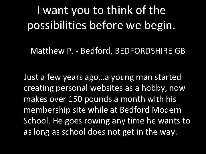 I want you to think of the possibilities before we begin. Matthew P. -