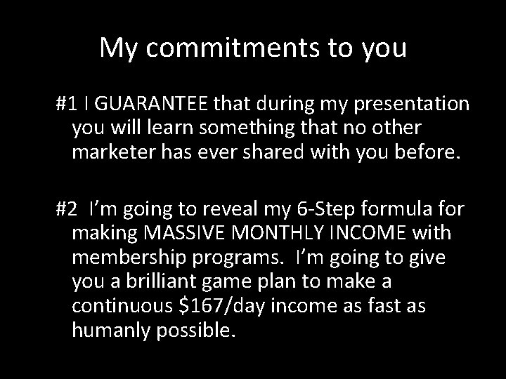 My commitments to you #1 I GUARANTEE that during my presentation you will learn