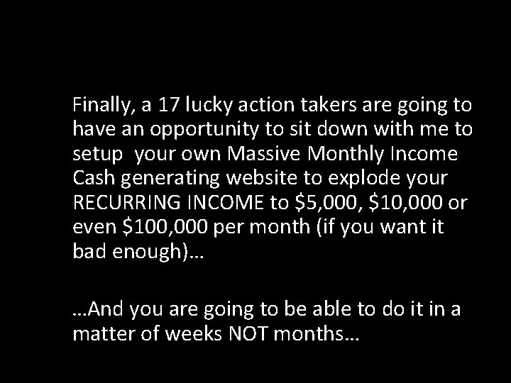  Finally, a 17 lucky action takers are going to have an opportunity to