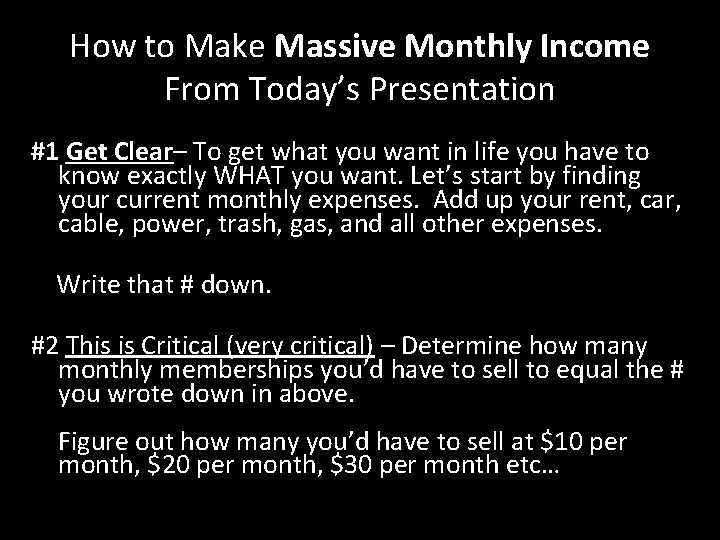 How to Make Massive Monthly Income From Today’s Presentation #1 Get Clear– To get