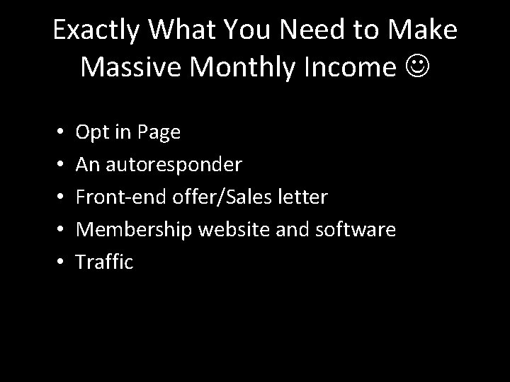 Exactly What You Need to Make Massive Monthly Income • • • Opt in