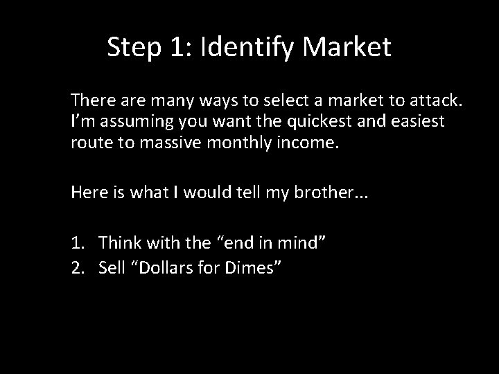 Step 1: Identify Market There are many ways to select a market to attack.