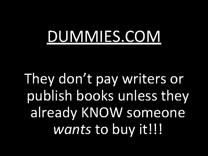 DUMMIES. COM They don’t pay writers or publish books unless they already KNOW someone