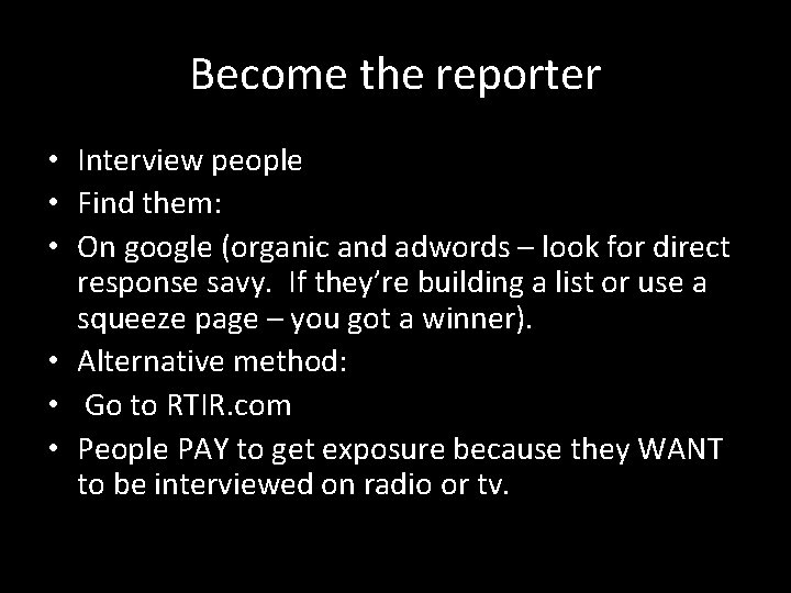 Become the reporter • Interview people • Find them: • On google (organic and