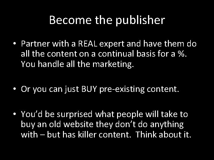 Become the publisher • Partner with a REAL expert and have them do all