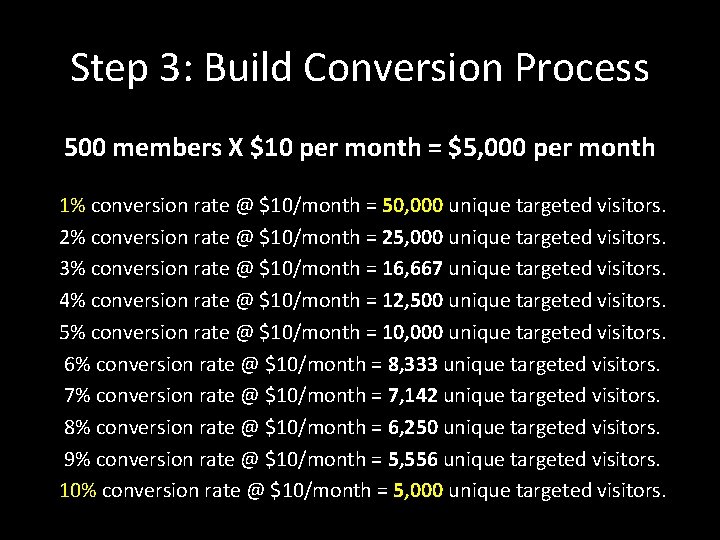 Step 3: Build Conversion Process 500 members X $10 per month = $5, 000