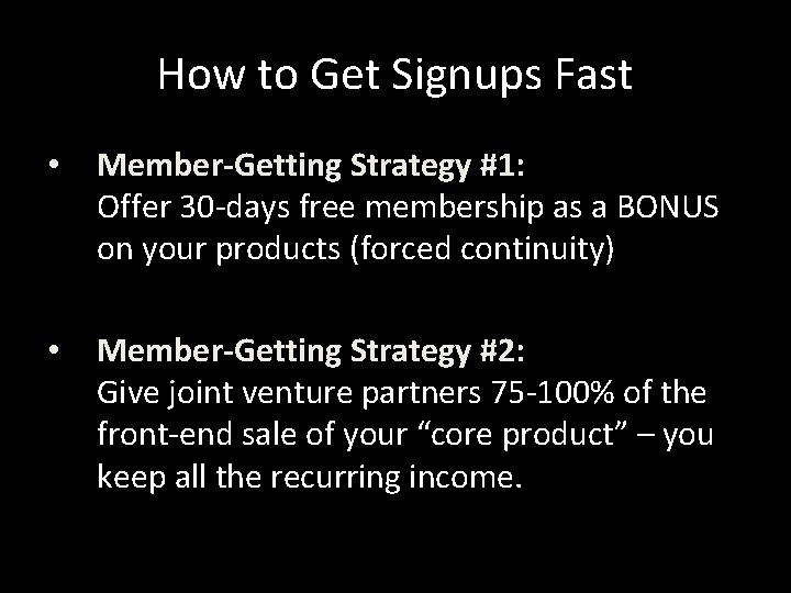 How to Get Signups Fast • Member-Getting Strategy #1: Offer 30 -days free membership