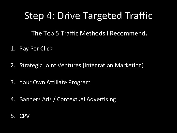 Step 4: Drive Targeted Traffic The Top 5 Traffic Methods I Recommend. 1. Pay