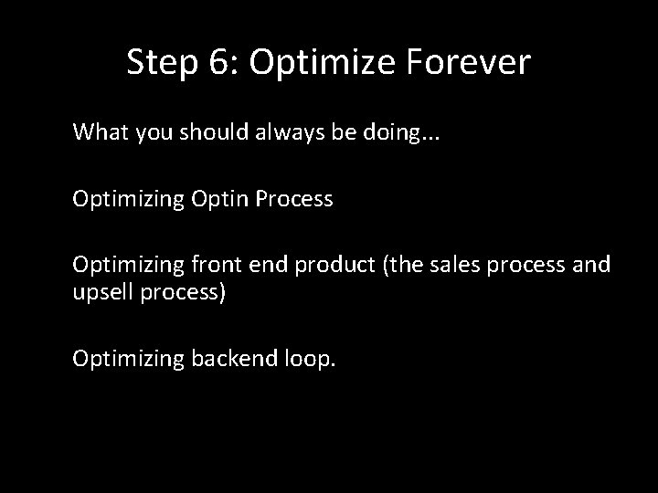Step 6: Optimize Forever What you should always be doing. . . Optimizing Optin