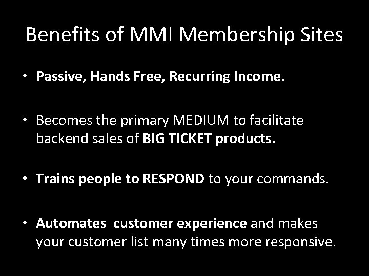 Benefits of MMI Membership Sites • Passive, Hands Free, Recurring Income. • Becomes the