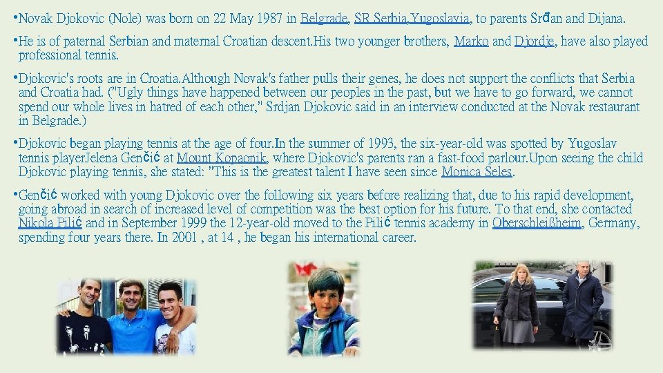  • Novak Djokovic (Nole) was born on 22 May 1987 in Belgrade, SR