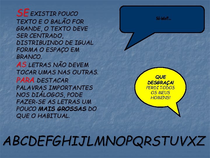 SE EXISTIR POUCO TEXTO E O BALÃO FOR GRANDE, O TEXTO DEVE SER CENTRADO,