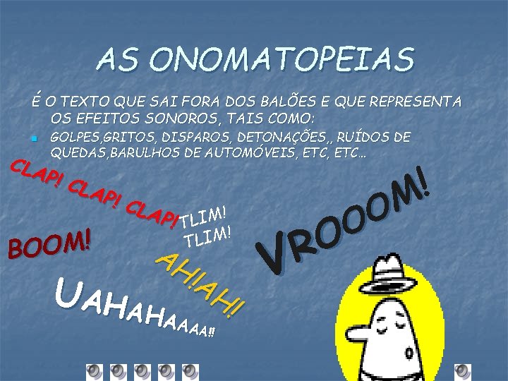 AS ONOMATOPEIAS É O TEXTO QUE SAI FORA DOS BALÕES E QUE REPRESENTA OS