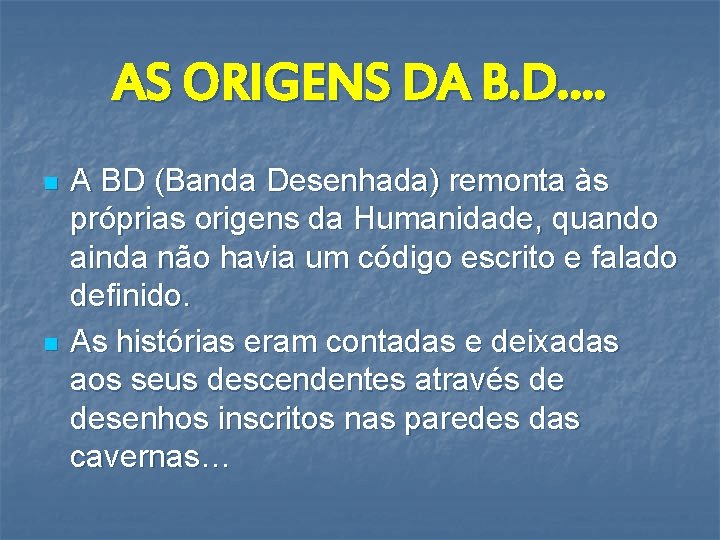 AS ORIGENS DA B. D. … n n A BD (Banda Desenhada) remonta às