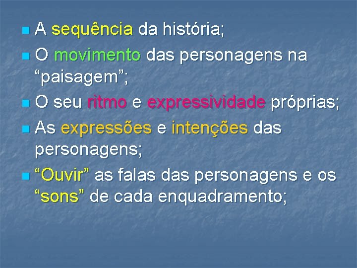 A sequência da história; n O movimento das personagens na “paisagem”; n O seu