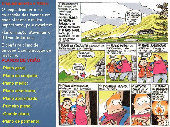 Enquadramento e Ritmo: O enquadramento ou colocação das formas em cada vinheta é muito