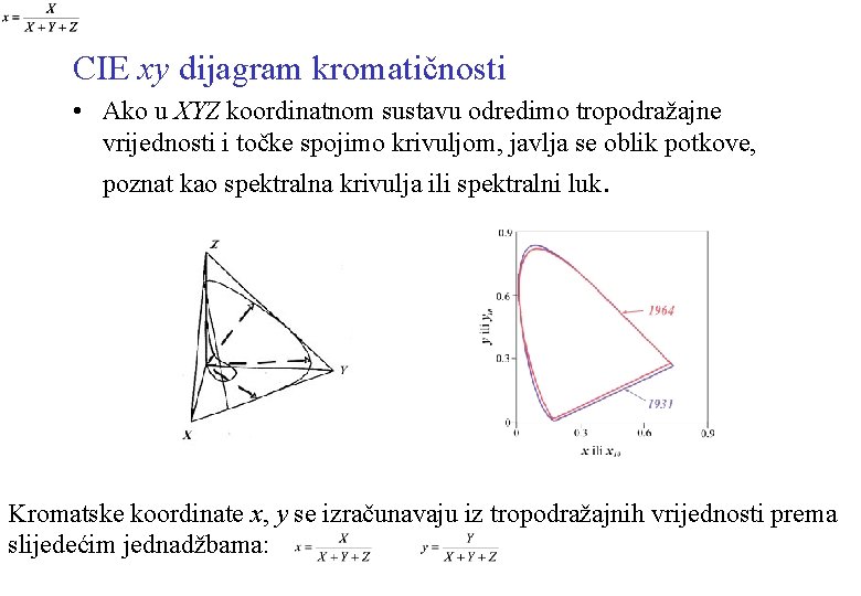 CIE xy dijagram kromatičnosti • Ako u XYZ koordinatnom sustavu odredimo tropodražajne vrijednosti i