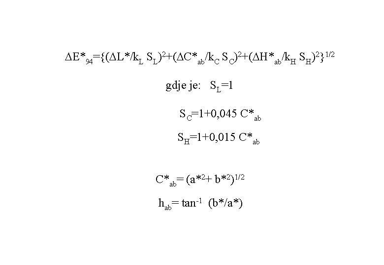  E*94= ( L*/k. L SL)2+( C*ab/k. C SC)2+( H*ab/k. H SH)2 1/2 gdje