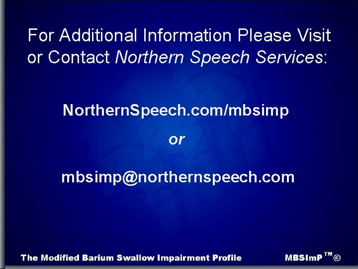 For Additional Information Please Visit or Contact Northern Speech Services: Northern. Speech. com/mbsimp or