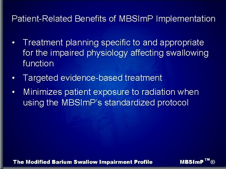 Patient-Related Benefits of MBSIm. P Implementation • Treatment planning specific to and appropriate for