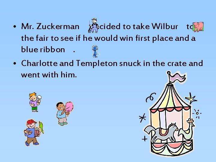  • Mr. Zuckerman decided to take Wilbur to the fair to see if