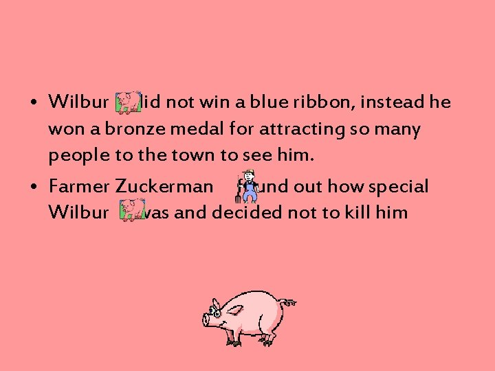  • Wilbur did not win a blue ribbon, instead he won a bronze