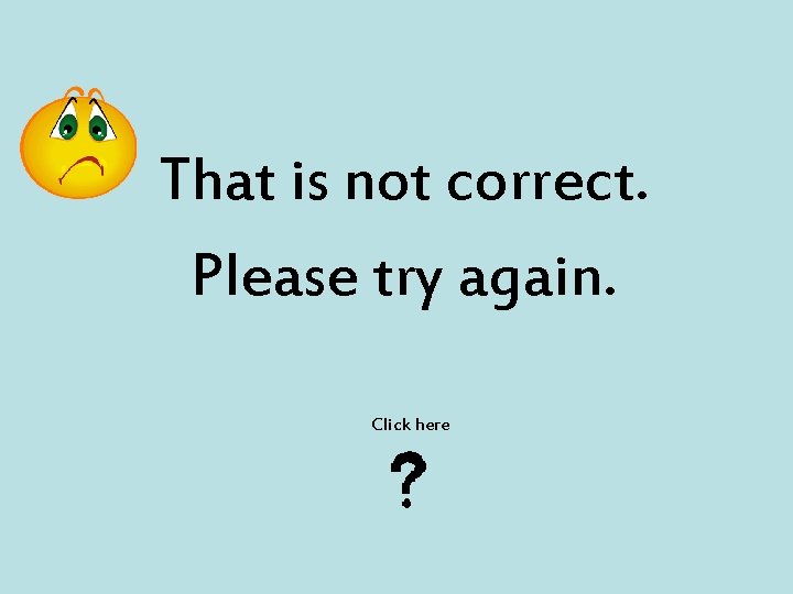 That is not correct. Please try again. Click here 