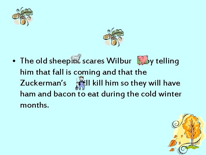  • The old sheep scares Wilbur by telling him that fall is coming