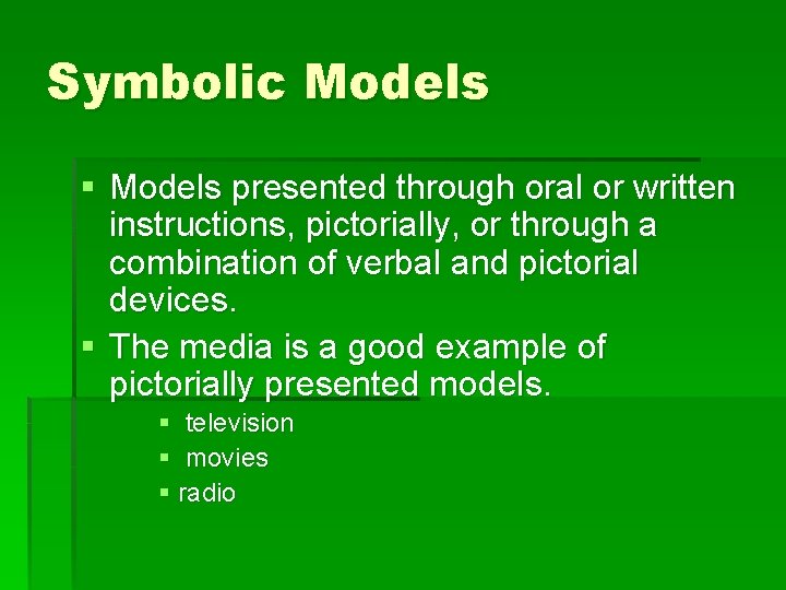 Symbolic Models § Models presented through oral or written instructions, pictorially, or through a