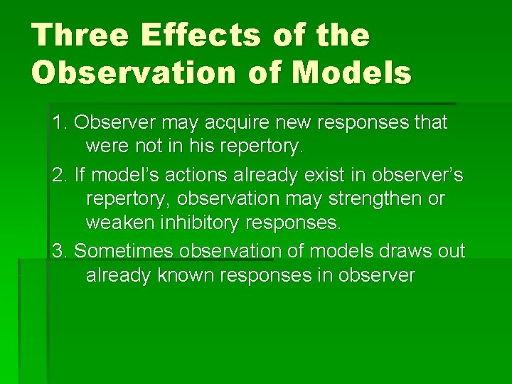 Three Effects of the Observation of Models 1. Observer may acquire new responses that