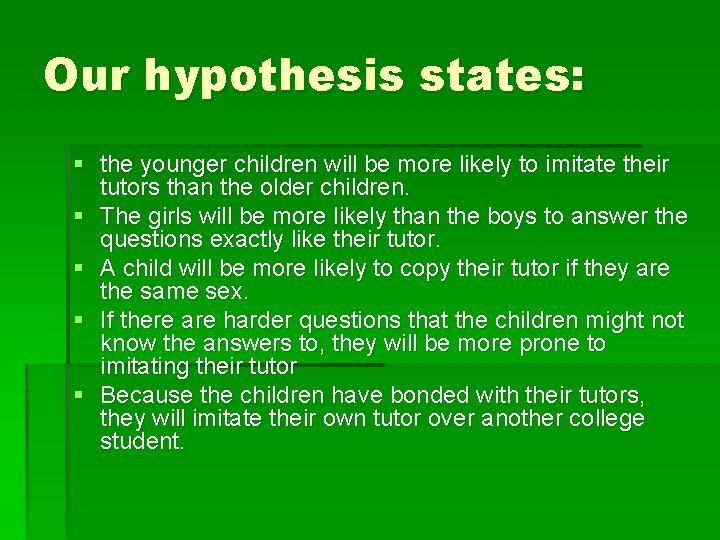 Our hypothesis states: § the younger children will be more likely to imitate their