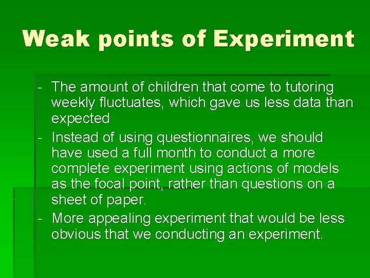 Weak points of Experiment - The amount of children that come to tutoring weekly